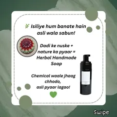 This is why I make 'asli wala sabun'. It's a simple formula: Dadi ke nuskhe plus nature's love equals a true herbal handmade soap. It's time to leave the chemical foam and embrace real care.