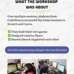 A summary of what our mentorship workshop with Nai Disha was about. Over multiple sessions, students built their own games and designed flyers, many experiencing coding for the very first time.