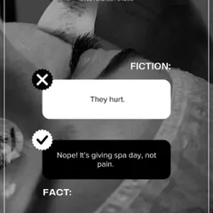 Fiction: Lash extensions hurt. Fact: Not at all! When done correctly, the process is relaxing and pain-free. It's giving spa day, not pain.