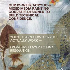 My 12-week Acrylic and Mixed Media painting course is designed to build your technical confidence. You will learn how acrylics actually work, from the first layer to the final resolution.