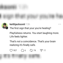 The first sign of healing? Playfulness returns. Life feels lighter. This isn't a coincidence. It's your brain realizing it's finally safe.