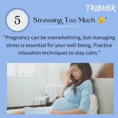 Stressing too much is a common mistake during pregnancy. Managing stress is essential for your wellbeing, and we encourage practicing relaxation techniques to stay calm.