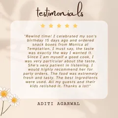 This client, a good cook herself, was very particular about the taste and was delighted with the fresh and tasty food I provided for her son's birthday. I always listen carefully to my clients' needs.