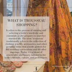 What is trousseau shopping? It's the process of selecting a bride's wardrobe and essentials for her married life, blending practicality with luxury.