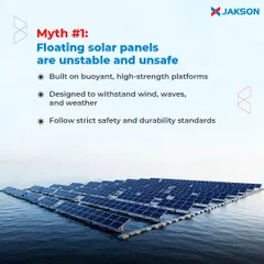 Myth: Floating solar panels are unstable and unsafe. Fact: Our floating solar installations are built on buoyant, high-strength platforms designed to withstand wind, waves, and weather, adhering to strict safety and durability standards.
