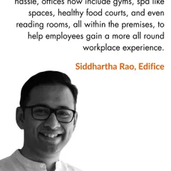 A quote from Siddhartha Rao in The New Indian Express, explaining how modern offices in metro cities now include amenities like gyms and spas to provide a more holistic workplace experience.