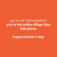 You're not "just a teacher." You're the entire village they talk about. A message of appreciation for the incredible impact educators have.