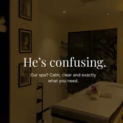 He's confusing. Our spa? Calm, clear, and exactly what you need. Step into our tranquil space for a treatment that makes perfect sense.