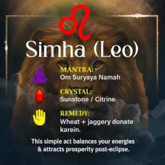 Leos (Simha rashi) can balance their energies post-eclipse by chanting the mantra 'Om Suryaya Namah' and using crystals like Sunstone. I also suggest a simple remedy of donating wheat and jaggery.