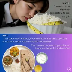 Myth: I must cut out white rice completely to lose weight. Fact: Your plate needs balance, not elimination. Pairing a small portion of rice with ample protein (dal) and fiber (sabzi) controls blood sugar spikes and keeps you feeling full.