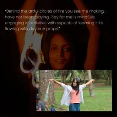 Behind the artful circles of fire, there is the simple joy of playing with daytime props. For me, mindful play and learning is the real foundation of my flow.