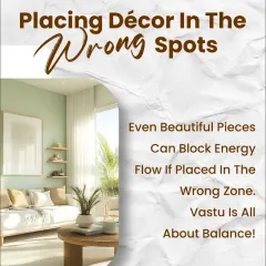Placing decor in the wrong spots is a common mistake. Even beautiful art pieces or furniture can block energy flow if placed in the wrong Vastu zone. Vastu is all about balance.