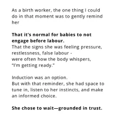 I gently reminded her that it's normal for babies not to engage before labor. This reminder gave her the space to tune into her own instincts and make an informed choice, grounded in trust.
