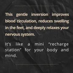 This gentle inversion is like a mini recharge station for your body and mind. Just 10 minutes can significantly reduce fatigue and mental stress, making it an ideal practice after a demanding day.