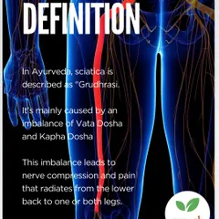 In Ayurveda, Sciatica is known as "Gridhrasi" and is caused by an imbalance of Vata and Kapha Dosha. This imbalance leads to nerve compression and the characteristic pain that radiates from the lower back to the legs.