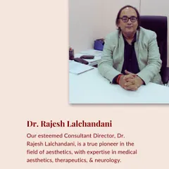 Dr. Rajesh Lalchandani's expertise in therapeutics and neurology brings an unparalleled level of precision and safety to our aesthetic treatments.