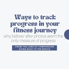 This is the introduction to a series on tracking progress beyond before and after photos. My philosophy is about viewing your fitness journey through a lens of compassion and focusing on how you feel, not just how you look.