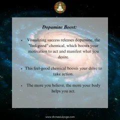 Visualizing success releases dopamine, the "feel-good" chemical. This dopamine boost enhances your motivation to act and manifest your desires.
