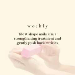 On a weekly basis, take time to file and shape your nails, use a strengthening treatment, and gently push back your cuticles.