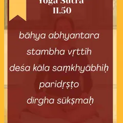 This is the full text of Yoga Sutra II.50. We chant and study this sutra to understand the qualities of the breath that Patanjali asks us to observe: its region (deśa), duration (kāla), and count (saṃkhyā).