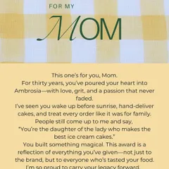 This one’s for you, Mom. A tribute to the heart and soul of Ambrosia, who built this magical brand with love, grit, and the best ice cream cakes in town.