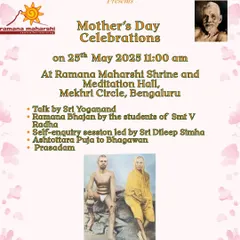 Our Mother's Day celebrations, featuring a talk, Ramana Bhajans by students, and a self-enquiry session. This event is a tribute to the universal mother and the divine feminine principle.