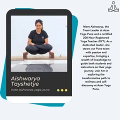 Meet Aishwarya Tayshetye, the passionate Team Leader at Asan Yoga Pune and a certified 200-Hour RYT. She guides our Pune team with expertise and a wealth of knowledge.