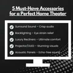 This graphic lists the five must-have accessories for a perfect home theater: surround sound, backlighting, luxury recliners, a high-quality projector or OLED screen, and acoustic panels. I provide all of these.