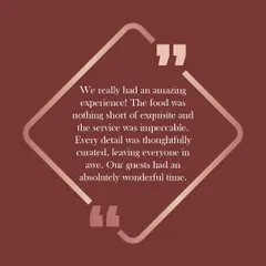 "We really had an amazing experience! The food was nothing short of exquisite and the service was impeccable." We are delighted that every detail left a lasting impression.