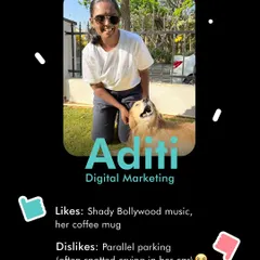 Meet Aditi, who handles our digital marketing. She loves shady Bollywood music and her coffee mug, but dislikes parallel parking.