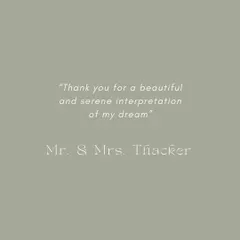 "Thank you for a beautiful and serene interpretation of my dream." Hearing this from a client is the ultimate reward and reinforces our commitment to turning dreams into reality.