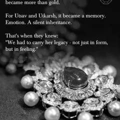 When my mother passed away, her jewellery became more than gold. It became a memory, an emotion, a silent inheritance. That's when we knew we had to carry her legacy forward, not just in the form of the jewellery, but in the feeling it evokes.