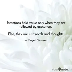 Intentions hold value only when they are followed by execution. Otherwise, they are just words. I guide my clients to bridge the gap between thought and action.