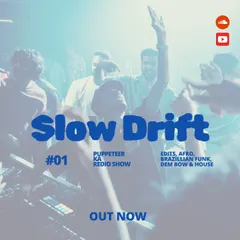 The cover art for 'Slow Drift Episode One,' my radio show. This episode features a mix of Edits, Afro, Brazilian Funk, Dem Bow, and House.