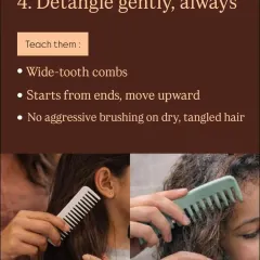 Teaching children to detangle gently is a crucial habit. Using a wide-tooth comb and starting from the ends while moving upward prevents breakage and makes the process painless, fostering a positive relationship with their hair care.