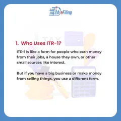 Who should use the ITR-1 form? It's designed for individuals with income from salary, one house property, and other sources like interest. I can help you determine if this is the right form for you.