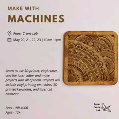 An announcement for our "Make with Machines" summer workshop. This multi-day course teaches students how to use our 3D printer, vinyl cutter, and laser cutter to create a variety of projects.