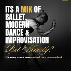 It's a mix of ballet, modern dance, and improvisation. But honestly, it’s more about how you feel than how you look.