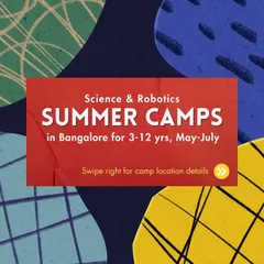 Announcing our Science & Robotics Summer Camps in Bangalore for ages 3-12, running from May to July.