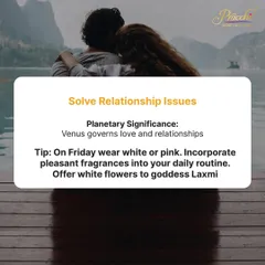 If you're facing relationship issues, strengthening Venus is key, as it governs love and harmony. On Fridays, try wearing white or pink, use pleasant fragrances, and offer white flowers to Goddess Lakshmi to invite more love into your life.