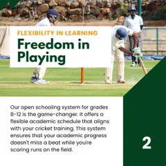 Our open schooling system offers a flexible academic schedule that aligns with cricket training, giving students the freedom to play without compromising their education.