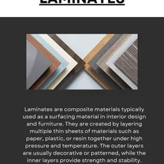 Laminates are composite materials used for surfacing in furniture and interiors. They are made by layering materials like paper and resin under high pressure, with a decorative outer layer.