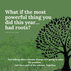 What if the most powerful thing you did this year had roots? Talking about change is not enough. We believe in being part of the solution, together. Join our community as we take real steps to care for our environment.