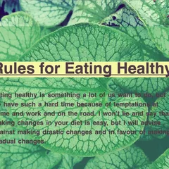 Here are my rules for eating healthy. Making gradual changes is more effective than drastic ones. Start small, be patient, and focus on consistency.