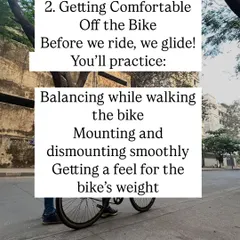 Before we ride, we glide. In this stage, you will practice balancing while walking the bike and learn to mount and dismount smoothly. This helps you get a feel for the bike's weight and movement without any pressure.