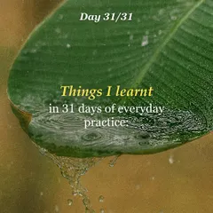 A reflection on my 31-day practice challenge. The most important thing was showing up, even when it was hard.
