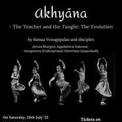 The poster for "Ākhyāna – The Teacher and the Taught," a group performance by Ramaa Venugopalan and her disciples. We celebrate legacy and the living spirit of dance through such productions.