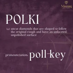 So, what exactly is Polki? Pronounced "poll-key," it refers to uncut diamonds that are shaped to follow their original rough form. They have an unfaceted, unpolished surface that gives them a raw, natural beauty.