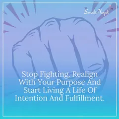 Stop fighting with life. When you are constantly struggling, you are out of alignment with your purpose. I guide you to stop focusing on what you don't want and realign your energy with what you do want. When you are in flow, life starts working for you.