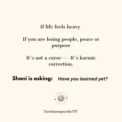 If life feels heavy and you are losing people, peace, or purpose, it's not a curse. It is a karmic correction. Shani is asking: "Have you learned your lesson yet?"